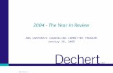 © 2005 Dechert LLP 2004 - The Year in Review ABA CORPORATE COUNSELING COMMITTEE PROGRAM January 28, 2005.