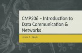 CMP206 – Introduction to Data Communication & Networks Lecture 2 – Signals.