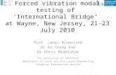 Forced vibration modal testing of ‘International Bridge’ at Wayne, New Jersey, 21-23 July 2010 Prof. James Brownjohn Dr Ki-Young Koo Dr Chris Middleton.