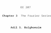 Chapter 3 The Fourier Series EE 207 Adil S. Balghonaim.