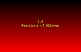 9.8 Reactions of Alkynes. Acidity (Section 9.5) Hydrogenation (Section 9.9) Metal-Ammonia Reduction (Section 9.10) Addition of Hydrogen Halides (Section.