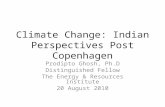 Climate Change: Indian Perspectives Post Copenhagen Prodipto Ghosh, Ph.D Distinguished Fellow The Energy & Resources Institute 20 August 2010.