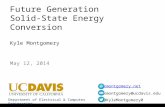 Department of Electrical & Computer Engineering kmontgomery.net kmontgomery@ucdavis.edu @KyleMontgomery0 Future Generation Solid-State Energy Conversion.