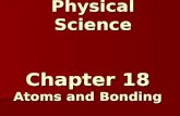 Physical Science Chapter 18 Atoms and Bonding. Dmitri Mendeleev - 1869 Mendeleev was born in Siberia, Russia in the year 1834. He died in 1907 Mendeleev.