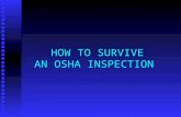 HOW TO SURVIVE AN OSHA INSPECTION. REASONS FOR AN OSHA INSPECTION GENERAL PROGRAMMED INSPECTION GENERAL PROGRAMMED INSPECTION FATALITY FATALITY REFERRAL.