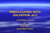 PREOCCUPIED WITH SALVATION, pt.2 1 PETER 1:10-12 by Troy Self, Associate Pastor.