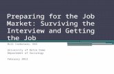Preparing for the Job Market: Surviving the Interview and Getting the Job Bill Carbonaro, DGS University of Notre Dame Department of Sociology February.