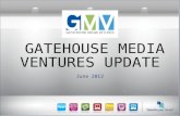 GATEHOUSE MEDIA VENTURES UPDATE June 2012. Gatehouse Media Ventures: Why We Formed It o Accelerate the new business development activities o Focus on.
