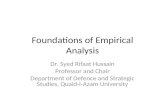 Foundations of Empirical Analysis Dr. Syed Rifaat Hussain Professor and Chair Department of Defence and Strategic Studies, Quaid-i-Azam University.