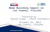 Presented by: David Crowe – Chief Economist October 25, 2013 Lee County, Florida Home Building Impact in Lee County, Florida.