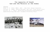 The opposite of Death God and the Miracle in the Andes Sources: Read, P. P. (1974; 2002). Alive. New York: Harper Perennial Parrado, N. (2006). Miracle.