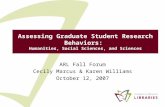 Assessing Graduate Student Research Behaviors: Humanities, Social Sciences, and Sciences ARL Fall Forum Cecily Marcus & Karen Williams October 12, 2007.