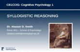 C81COG: Cognitive Psychology 1 SYLLOGISTIC REASONING Dr. Alastair D. Smith Room B22 – School of Psychology alastair.smith@nottingham.ac.uk.