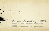 Cross Country LBMS Coach Allison Lawrence- 7/8 th grade girls Coach Joe Heiland- 7/8 th grade boys.