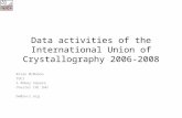 Data activities of the International Union of Crystallography 2006-2008 Brian McMahon IUCr 5 Abbey Square Chester CH1 2HU bm@iucr.org.