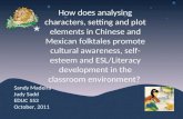 How does analysing characters, setting and plot elements in Chinese and Mexican folktales promote cultural awareness, self- esteem and ESL/Literacy development.