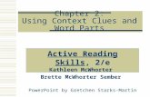 Chapter 2: Using Context Clues and Word Parts Active Reading Skills, 2/e Kathleen McWhorter Brette McWhorter Sember PowerPoint by Gretchen Starks-Martin.