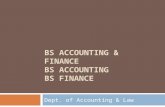 BS ACCOUNTING & FINANCE BS ACCOUNTING BS FINANCE Dept. of Accounting & Law.