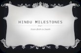 HINDU MILESTONES From Birth to Death. BIRTH  When a baby is born into a Hindu family it is often welcomed with a ceremony in which some honey is put.