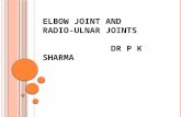 E LBOW JOINT AND RADIO - ULNAR JOINTS D R P K S HARMA.