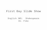 First Day Slide Show English 305: Shakespeare Dr. Fike.