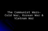 The Communist Wars- Cold War, Korean War & Vietnam War.