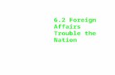 6.2 Foreign Affairs Trouble the Nation. Washington is in his first term and meanwhile…. Trouble is brewing in Europe and the United States just can’t.