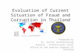 Evaluation of Current Situation of Fraud and Corruption in Thailand Prepared by Dr. Sutthi Suntharanurak Auditor, Professional Level Office of the Auditor.