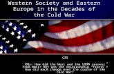 Western Society and Eastern Europe in the Decades of the Cold War C32 EQs: How did the West and the USSR recover from WWII? Why was the relationship “frosty”?