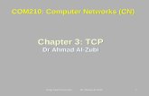 King Saud University - Dr Ahmad Al-Zubi1 COM210: Computer Networks (CN) Chapter 3: TCP Dr Ahmad Al-Zubi Chapter 3: TCP Dr Ahmad Al-Zubi.