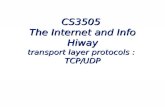 CS3505 The Internet and Info Hiway transport layer protocols : TCP/UDP.