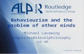 © Michael Lacewing Behaviourism and the problem of other minds Michael Lacewing enquiries@alevelphilosophy.co.uk.