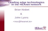 Leading edge technologies in the HEAnet network Brian Nisbet & John Lyons.