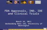 Brown Bag Series on Research Faculty FDA Approvals, IND, IDE and Clinical Trials March 16, 2011 Gerberding Hall 142, University of Washington.