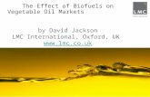The Effect of Biofuels on Vegetable Oil Markets by David Jackson LMC International, Oxford, UK  .