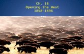 Ch. 18 Opening the West 1858-1896. Gold, Silver, & Boomtowns - 1858 gold found at Pikes Peak in the Colorado Rockies. By 1859 50,000 prospects had flocked.