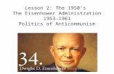 Lesson 2: The 1950’s The Eisenhower Administration 1953-1961 Politics of Anticommunism.