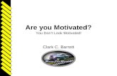 Are you Motivated? You Don’t Look Motivated! Clark C. Barrett.