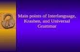 Main points of Interlanguage, Krashen, and Universal Grammar.