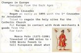 Changes in Europe Emerging from the Dark Ages The Crusades Began as early as 1095 with the 1 st Crusades to Jerusalem Tried to regain the holy sites for.