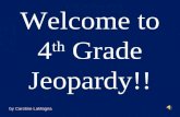 Welcome to 4 th Grade Jeopardy!! by Caroline LaMagna.