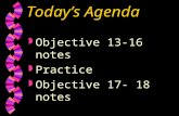 Today’s Agenda w Objective 13-16 notes w Practice w Objective 17- 18 notes.