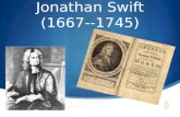 Jonathan Swift (1667-- 1745). Introduction to Gulliver’s Travels Introduction to Gulliver’s Travels  Jonathan’s best fictional work  was published.