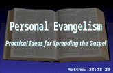 Matthew 28:18-20. Personal Evangelism (Theme for March) The tendency when emphasizing personal evangelism is “when all is said and done…” Rather than.