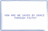 HOW ARE WE SAVED BY GRACE THROUGH FAITH?. LET'S EXAMINE THE CALVINISTIC VIEW THEY HAVE AN ALMOST IRRATIONAL FEAR OF WORKS DUE TO A WRONG DEFINTION OF.