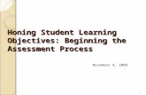 Honing Student Learning Objectives: Beginning the Assessment Process 1 November 4, 2009.