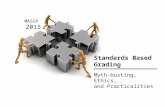 Standards Based Grading Myth-busting, Ethics, and Practicalities MASSP 2015.