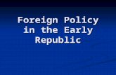 Foreign Policy in the Early Republic. What’s needed for an effective Foreign Policy? First and foremost: a clear sense of sovereignty First and foremost: