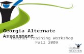 Georgia Alternate Assessment Teacher Training Workshop Fall 2009.
