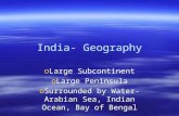 India- Geography oLarge Subcontinent oLarge Peninsula oSurrounded by Water-Arabian Sea, Indian Ocean, Bay of Bengal oLarge Subcontinent oLarge Peninsula.